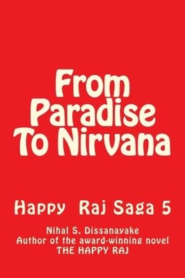 FROM PARADISE TO NIRVANA: HAPPY RAJ FIVE (HAPPY RAJ SAGA) By Nihal S Dissanayake