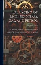 Balancing of Engines, Steam, Gas, and Petrol: An Elementary Text-Book, Using Pri
