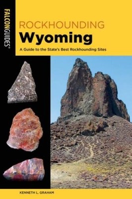 Rockhounding Wyoming: A Guide to the States Best Rockhounding Sites (Fal - GOOD