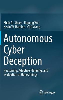 Autonomous Cyber Deception, Al-Shaer, Ehab,  Hardb