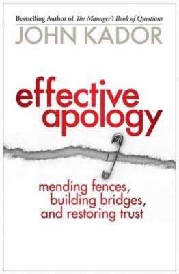 Effective Apology: Mending Fences, Building Bridges, and Restoring Trust: Used