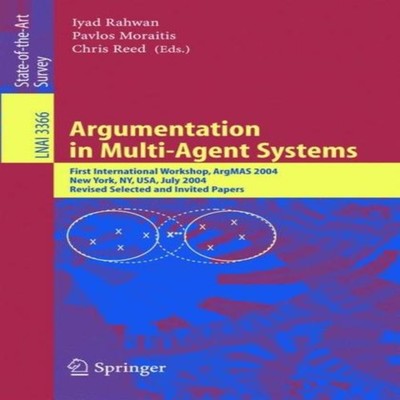 Argumentation in Multi-Agent Systems First International Workshop