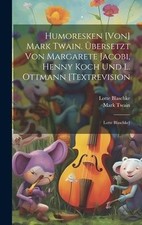 Humoresken [von] Mark Twain. Übersetzt Von Margarete Jacobi, Henny Koch Und L. O