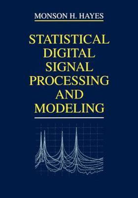 Statistical Digital Signal Processing and Modeling by Hayes, Monson H.
