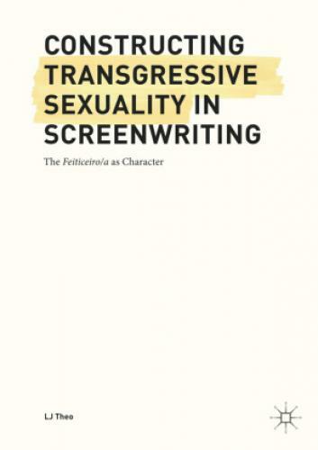 Constructing Transgressive Sexuality In Screenwriting The Feiticeiro/a