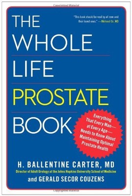 The Whole Life Prostate Book: Everything That Every Man-at Every Age-Needs to...