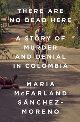 Maria McFarland Sánchez-Moreno | There Are No Dead Here | Buch | Englisch (2018)