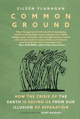Common Ground : How the Crisis of the Earth Is Saving U -  NEW Eileen Flanagan 2