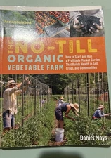 No-Till Organic Vegetable Farm : How to Start and Run a Profitable Market Garden