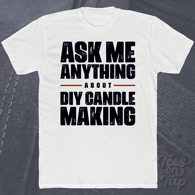 ASK ME ANYTHING ABOUT DIY CANDLE MAKING T-SHIRT wax craft handmade fragrance art