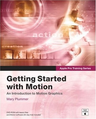 APPLE PRO TRAINING SERIES: GETTING STARTED WITH MOTION By Mary Plummer
