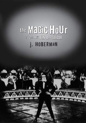 THE MAGIC HOUR: FILM AT FIN DE SIECLE (CULTURE AND THE By J. Hoberman EXCELLENT