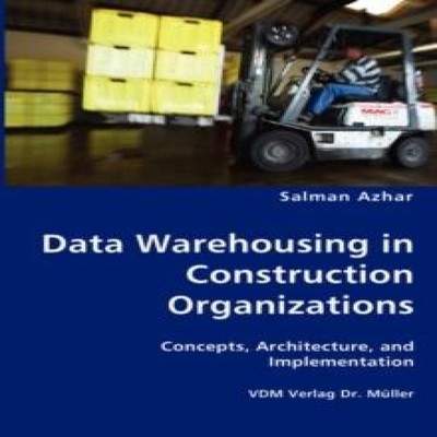 Data Warehousing in Construction Organizations Salman Azhar Paper