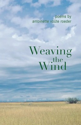 Weaving the Wind Antoinette Voûte Roeder Taschenbuch Kartoniert / Broschiert