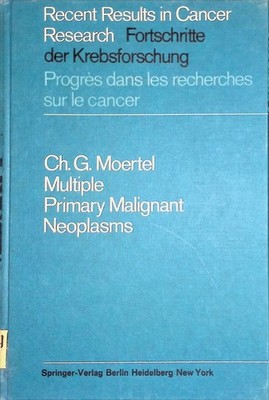 Multiple Primary Malignant Neoplasms Recent Results in Caner Research, 7 Moertel