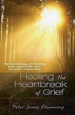 Healing the Heartbreak of Grief by Flamming, Peter James