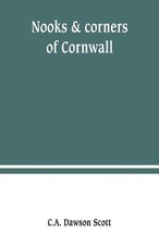 C a Dawson Scott Nooks & corners of Cornwall (Paperback) (UK IMPORT)