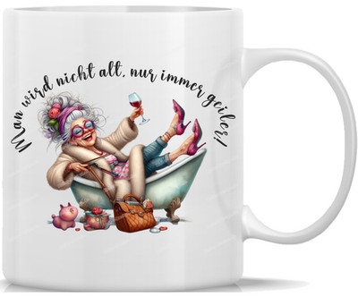 Tasse Kaffeebecher Oma Man wird nicht alt, nur immer geiler - 7