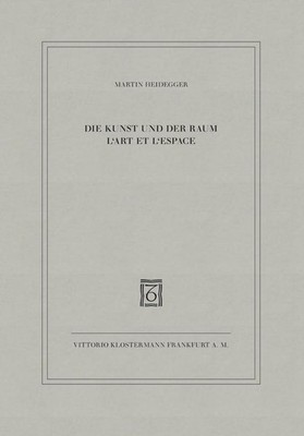 Die Kunst und der Raum / L´Art et l´Espace Martin Heidegger