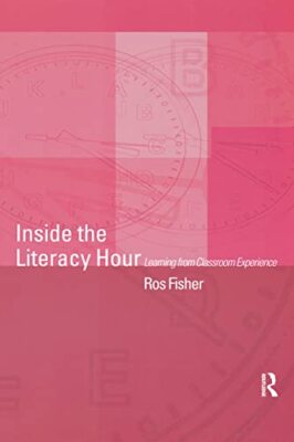 Fisher - Inside the Literacy Hour   Learning from Classroom Experience - X555z