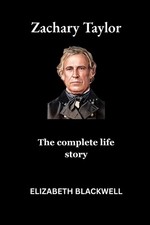 Zachary Taylor: The complete life story