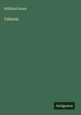 Willibald Alexis | Cabanis | Buch | Deutsch (2025) | Antigonos Verlag
