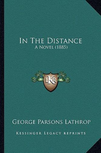 In the Distance : A Novel (1885) by George Parsons Lathrop (2010, Trade ...