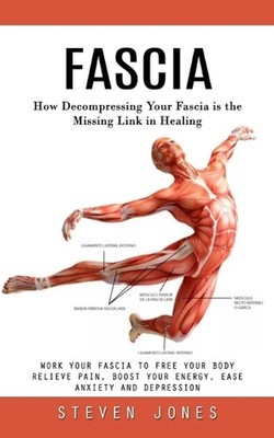 Fascia: How Decompressing Your Fascia is the Missing Link in Healing (Work Your 