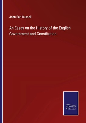 John Earl Russell | An Essay on the History of the English Government and...