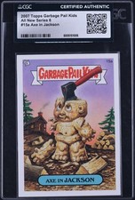 2007 Topps Garbage Pail Kids Stickers All New 6 Axe In Jackson #15a CGC AUTH