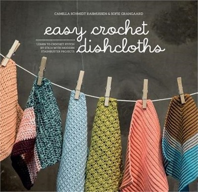Easy Crochet Dishcloths: Learn to Crochet Stitch by Stitch with Modern Stashbust