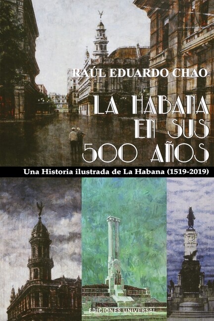 La Habana En Sus 500 A?Os: Una Historia Ilustrada De La Habana (1519-2018)