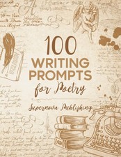 100 Writing Prompts for Poetry: Guided Poem Writing Notebook Journal with Prompt