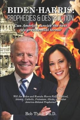 Biden-Harris: Prophecies & Destruction: Can America survive the next two