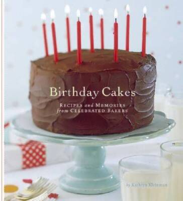 Birthday Cakes: Recipes and Memories from Celebrated Bakers - Hardcover - GOOD