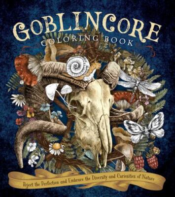 Goblincore Coloring Book: Reject the Perfection and Embrace the Diversity and C