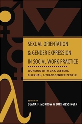 Sexual Orientation and Gender Expression in Social Work Practice: Working with G