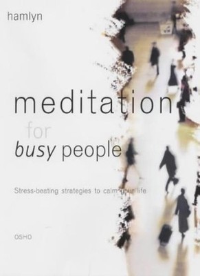 Meditation for Busy People: Stress-beating Strategies to Calm Yo