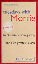 Tuesdays With Morrie: An old man, a young man, Mitch Albom