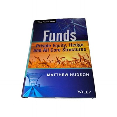 The Wiley Finance Ser.: Funds : Private Equity, Hedge and All Core Structures by