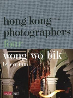 Hong Kong  China Photographers Four: Wong Wo Bik: 4 by Eve Tam