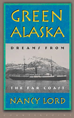 Green Alaska Dreams from the Far Coast - Paperback NEW Nancy Lord 2000/03/16