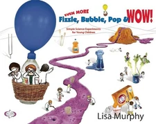 Even More Fizzle, Bubble, Pop & Wow!: Simple Science Experiments for Young...