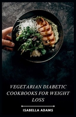 Vegetarian Diabetic Cookbooks for Weight Loss: Flavorful Vegetarian Meals for Di