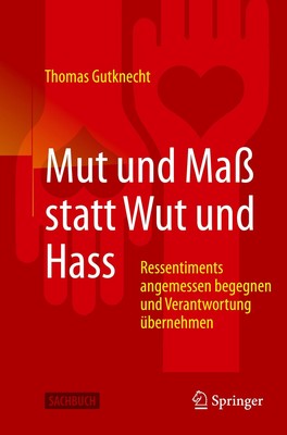 Mut und Maß statt Wut und Hass ~ Thomas Gutknecht ~  9783662612439