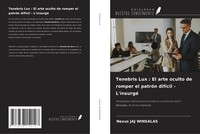 Tenebris Lux : El Arte Oculto De Romper El PatróN DifíCil - L'insurgé Nexus Jaj