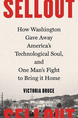 Sellout: How Washington Gave Away America's Tec- 9781632862587, hardcover, Bruce