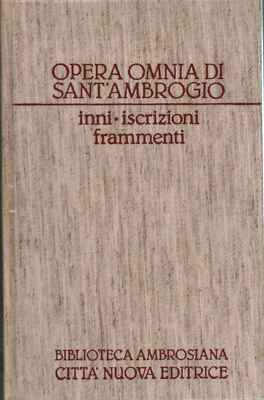 Opera Omnia di Sant'Ambrogio. Opere poetiche e frammenti. Inni - Iscrizioni F...