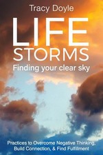 Life Storms Finding Your Clear Sky: Practices to Overcome Negative Thinking, Bui