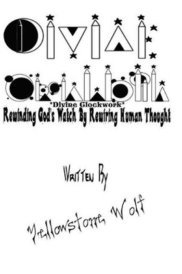 *divine Clockwork* Rewinding God's Watch by Rewiring Human Thought by Yellowston